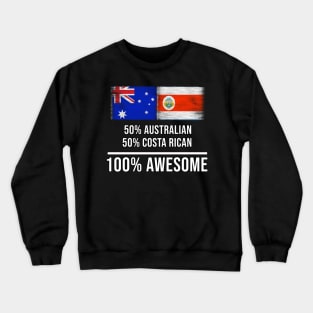 50% Australian 50% Costa Rican 100% Awesome - Gift for Costa Rican Heritage From Costa Rica Crewneck Sweatshirt